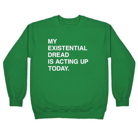 My Existential Dread Is Acting Up Today Crewneck Sweatshirt